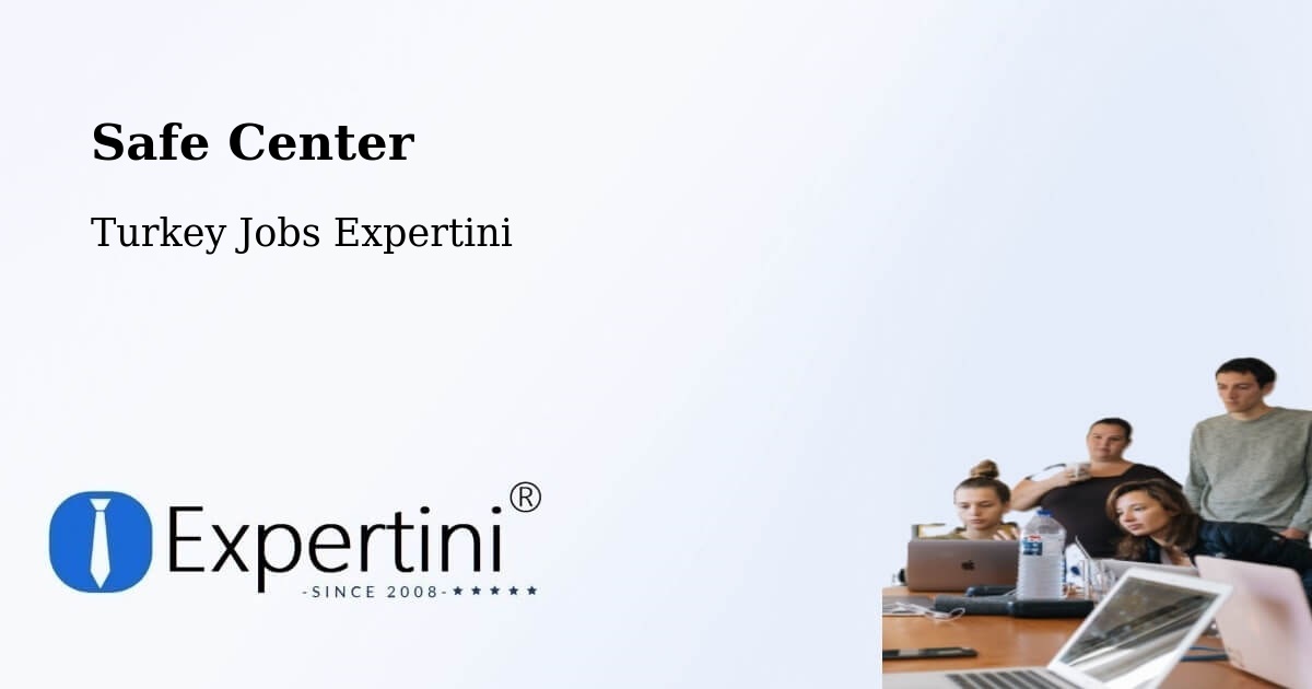 Safety Center – Halidere - Turkey Jobs Expertini